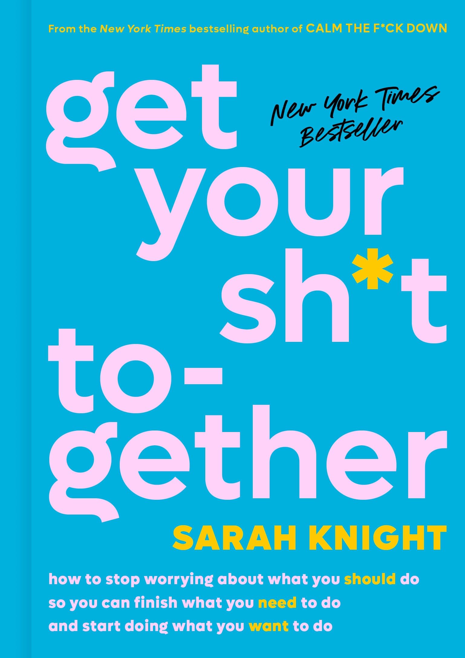 Get Your Sh*T Together: How To Stop Worrying About What You Should Do So You Can Finish What You Need To Do And Start Doing What,Used