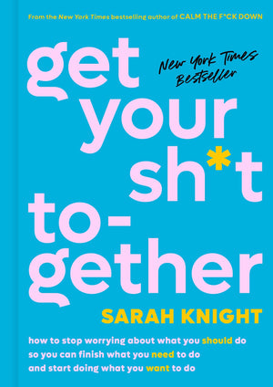 Get Your Sh*T Together: How To Stop Worrying About What You Should Do So You Can Finish What You Need To Do And Start Doing What,Used