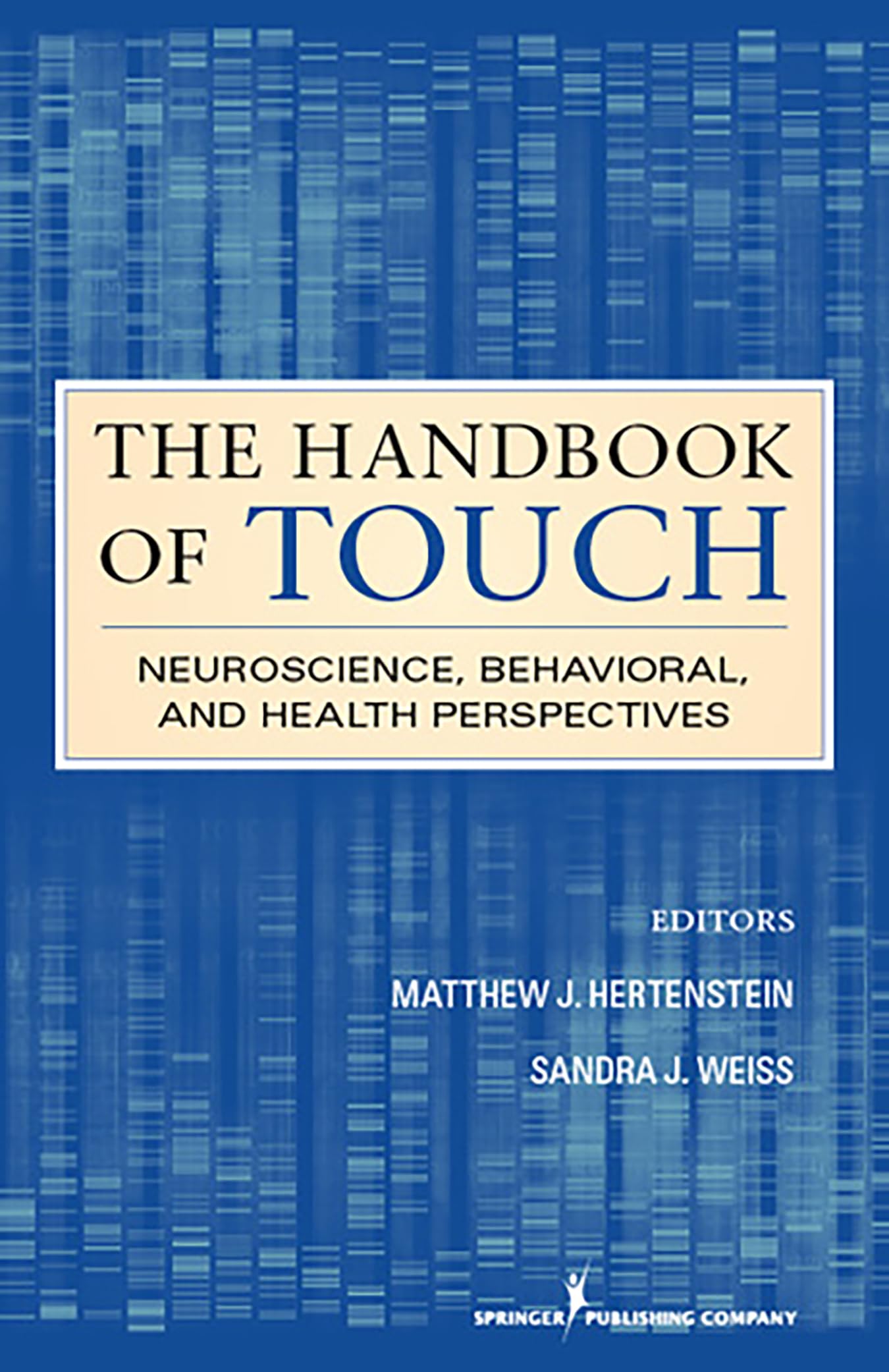 The Handbook Of Touch: Neuroscience, Behavioral, And Health Perspectives