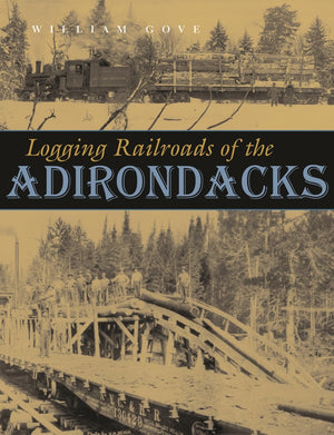 Logging Railroads Of The Adirondacks,Used