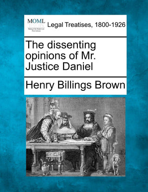 The Dissenting Opinions of Mr. Justice Daniel,Used