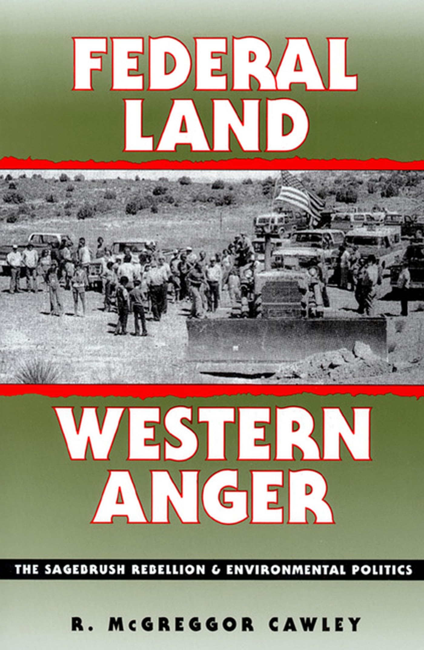 Federal Land, Western Anger: The Sagebrush Rebellion And Environmental Politics (Development Of Western Resources)-used