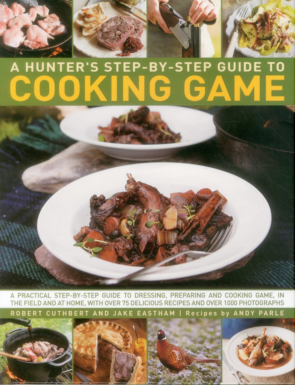 A Hunter's StepByStep Guide to Cooking Game: A Practical StepByStep Guide To Dressing, Preparing And Cooking Game, In The Fi,Used