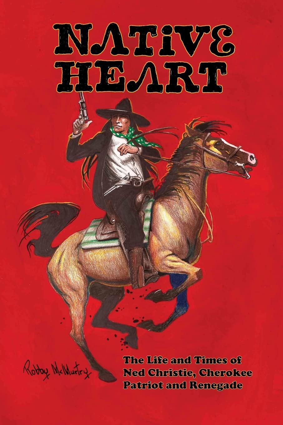 Native Heart: The Life and Times of Ned Christie, Cherokee Patriot and Renegade,Used