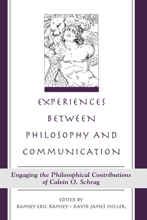 Experiences Between Philosophy and Communication: Engaging the Philosophical Contributions of Calvin O. Schrag (Suny Series in t,Used
