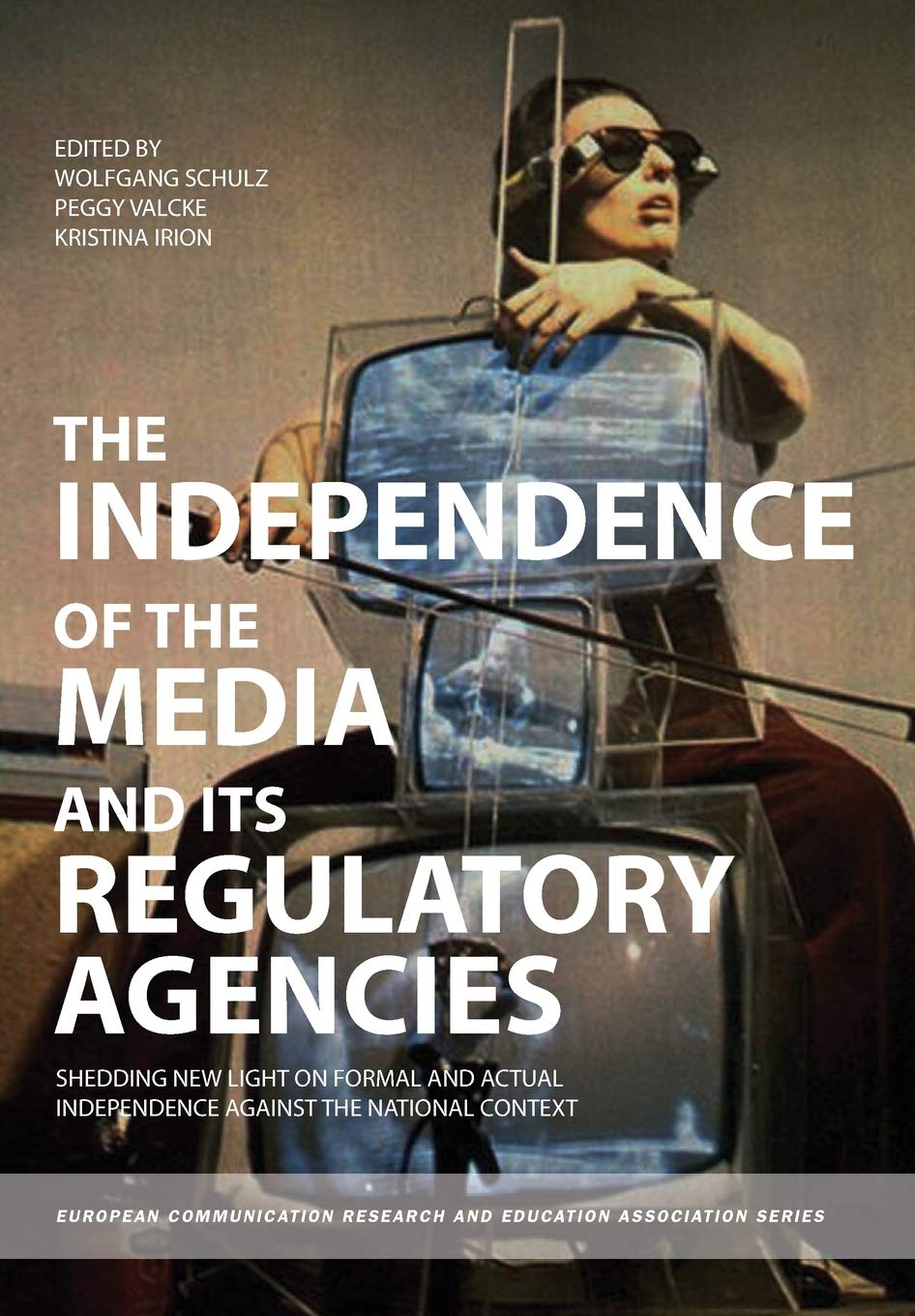 The Independence Of The Media And Its Regulatory Agencies: Shedding New Light On Formal And Actual Independence Against The Nati,Used