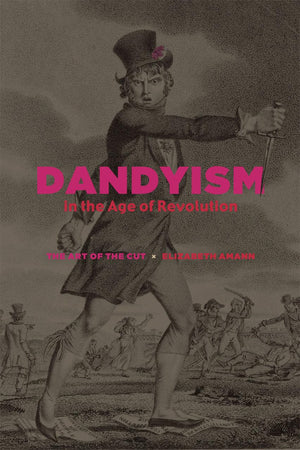Dandyism in the Age of Revolution: The Art of the Cut,Used