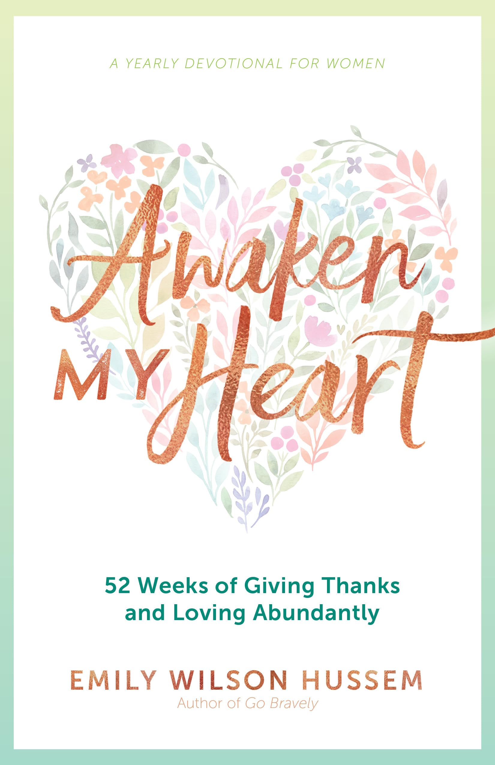 Awaken My Heart: 52 Weeks Of Giving Thanks And Loving Abundantly: A Yearly Devotional For Women