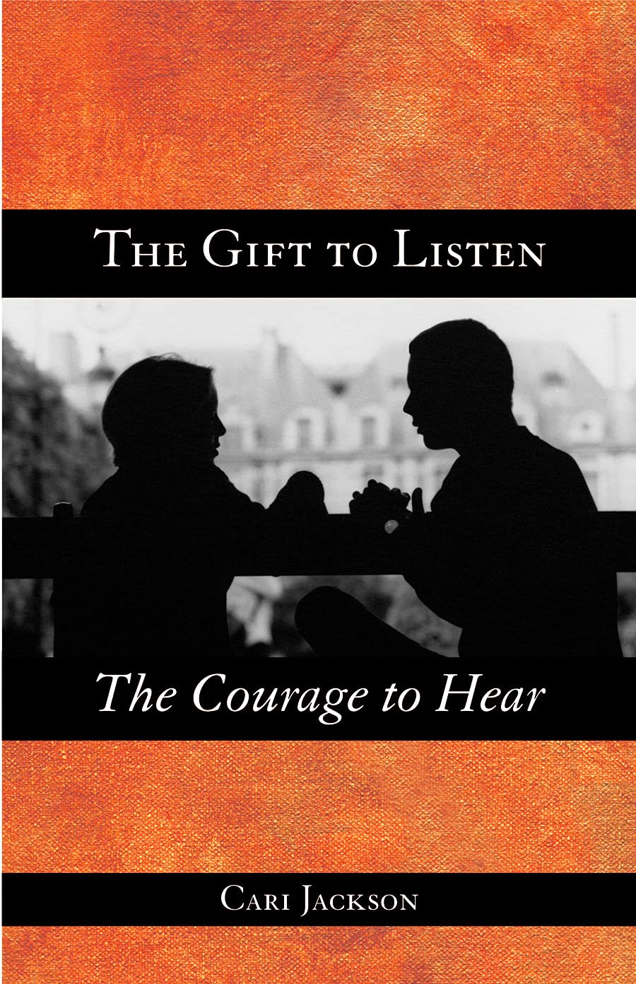 The Gift to Listen, the Courage to Hear,New