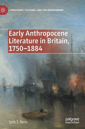 Early Anthropocene Literature in Britain, 17501884 (Literatures, Cultures, and the Environment),Used