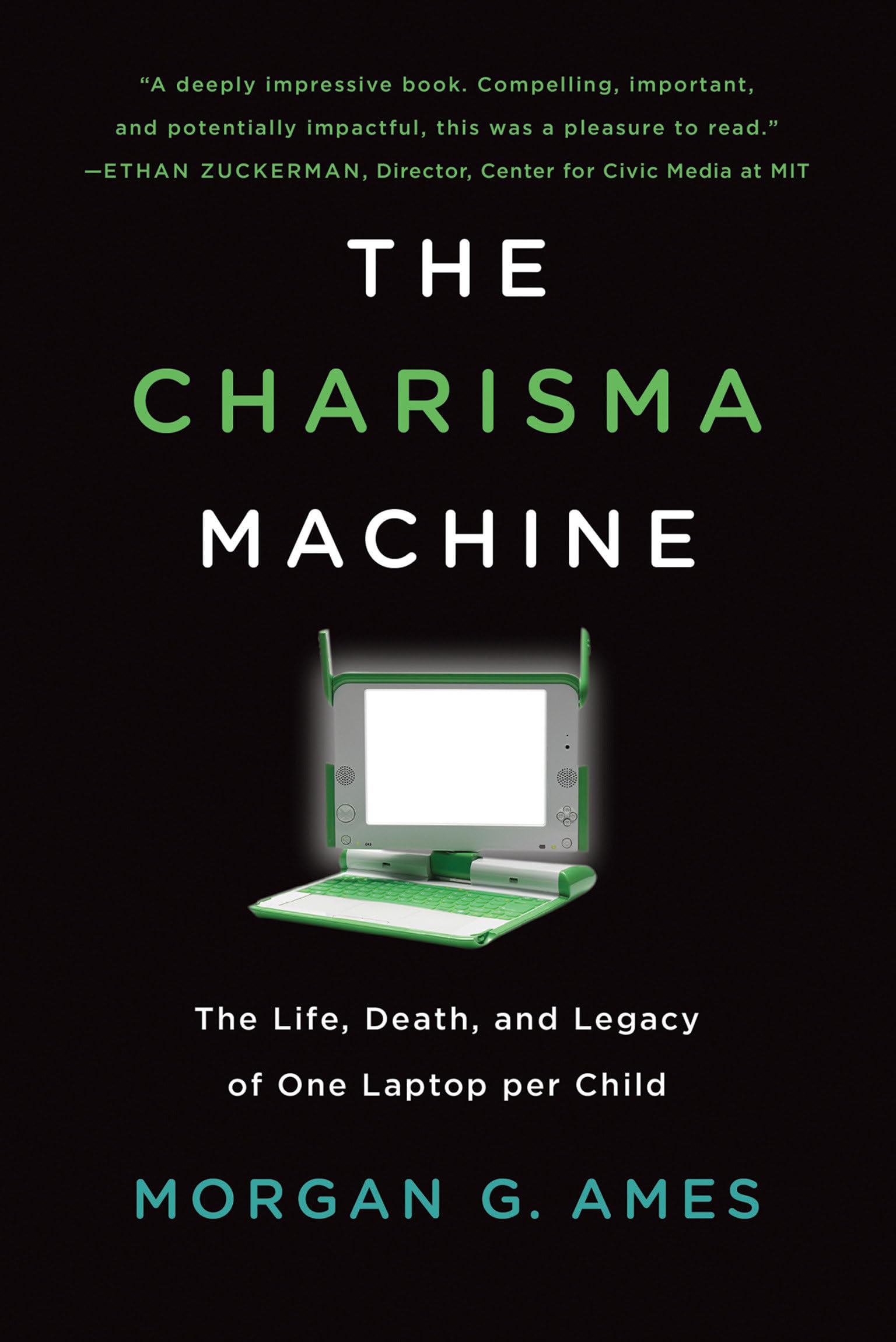 The Charisma Machine: The Life, Death, And Legacy Of One Laptop Per Child (Infrastructures)