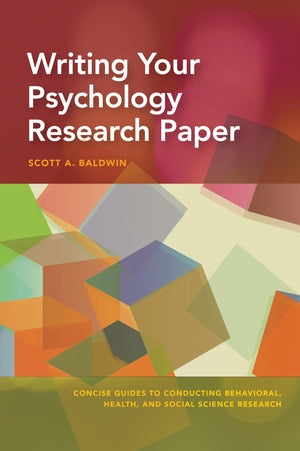 Writing Your Psychology Research Paper (Concise Guides To Conducting Behavioral, Health, And Social Science Research Series)
