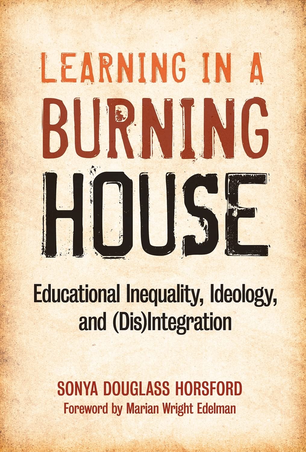 Learning In A Burning House: Educational Inequality, Ideology, And (Dis)Integration