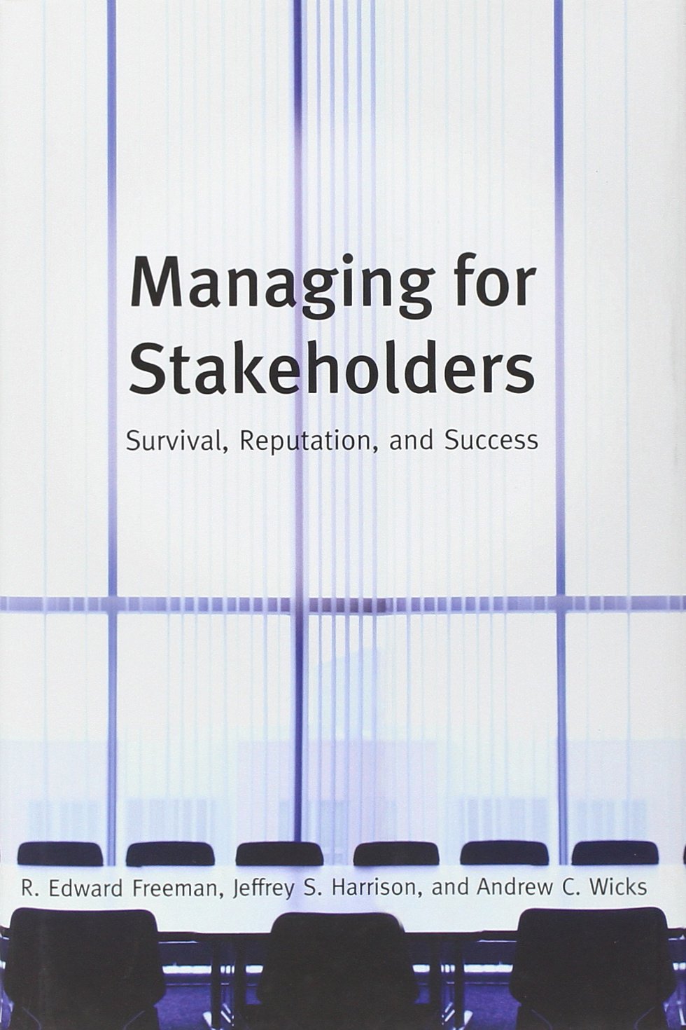 Managing For Stakeholders: Survival, Reputation, And Success (The Business Roundtable Institute For Corporate Ethics Series In E,New