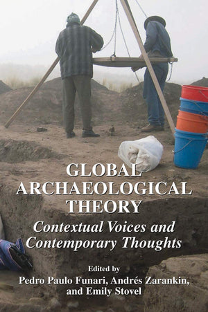 Global Archaeological Theory: Contextual Voices And Contemporary Thoughts