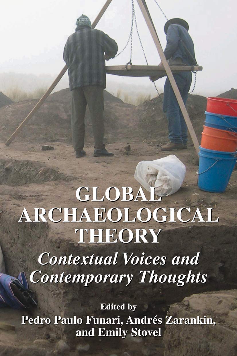 Global Archaeological Theory: Contextual Voices And Contemporary Thoughts