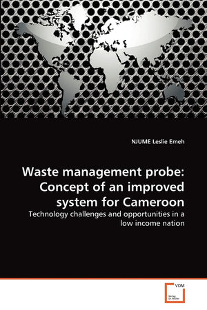 Waste management probe: Concept of an improved system for Cameroon: Technology challenges and opportunities in a low income nati,Used