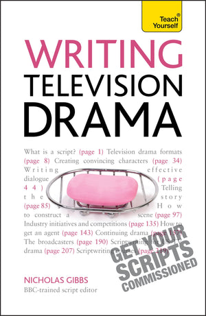 Writing Television Drama: Get Your Scripts Commissioned (Teach Yourself)