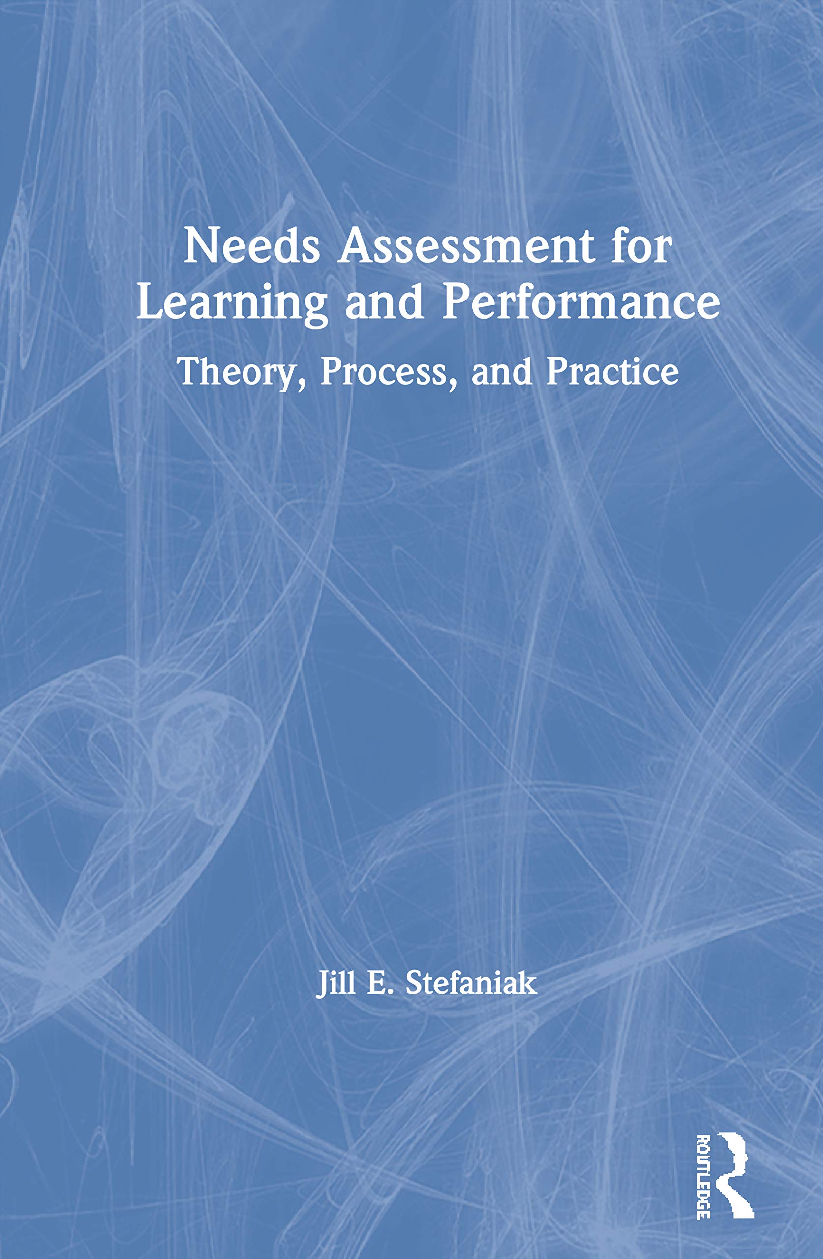 Needs Assessment for Learning and Performance: Theory, Process, and Practice,New