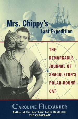 Mrs. Chippy's Last Expedition: The Remarkable Journal of Shackleton's PolarBound Cat,Used
