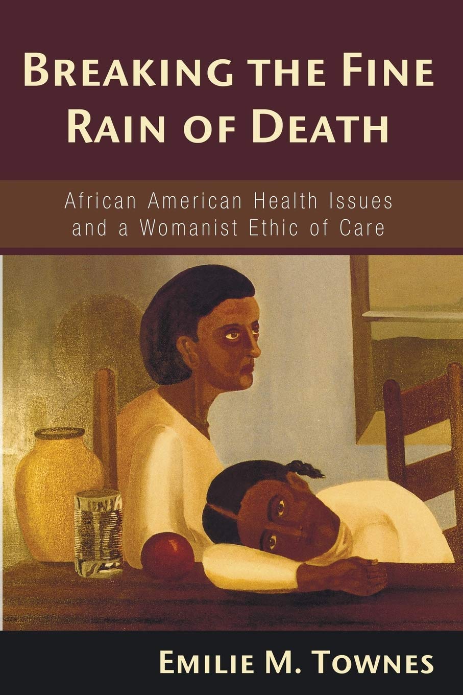 Breaking The Fine Rain Of Death: African American Health Issues And A Womanist Ethic Of Care,Used