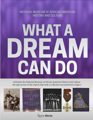What A Dream Can Do: Building A Collection, Preserving A Legacy