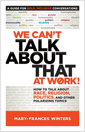 We Can't Talk about That at Work!: How to Talk about Race, Religion, Politics, and Other Polarizing Topics,Used