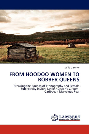 From Hoodoo Women to Robber Queens: Breaking the Bounds of Ethnography and Female Subjectivity in Zora Neale Hurston's CircumCa,Used
