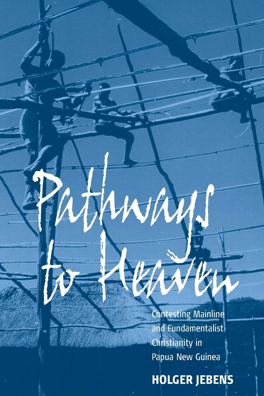 Pathways to Heaven: Contesting Mainline and Fundamentalist Christianity in Papua New Guinea,Used