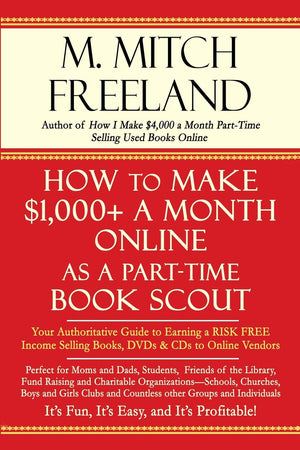 HOW TO MAKE $1,000+ A MONTH ONLINE AS A PARTTIME BOOK SCOUT: Your Authoritative Guide to Earning a RISK FREE Income Selling Boo,Used