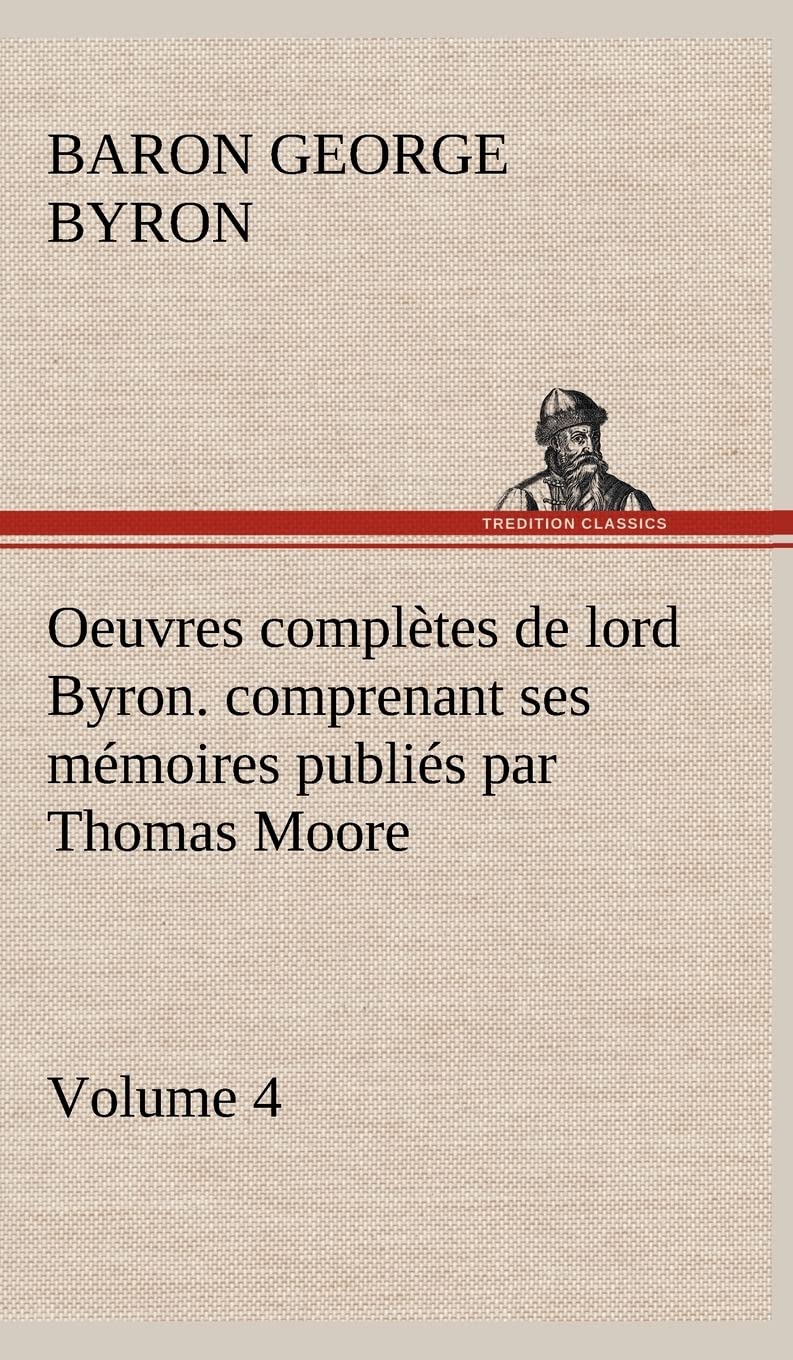 Oeuvres compltes de lord Byron. Volume 4. comprenant ses mmoires publis par Thomas Moore (French Edition),Used