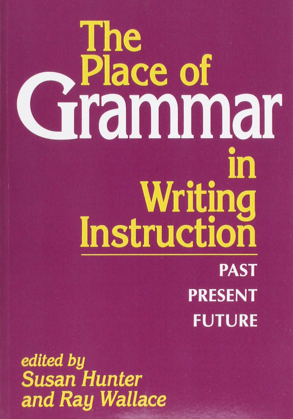The Place of Grammar in Writing Instruction: Past, Present, Future,Used