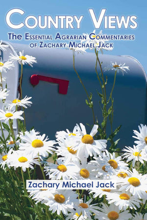 Country Views: The Essential Agrarian Commentaries of Zachary Michael Jack,New