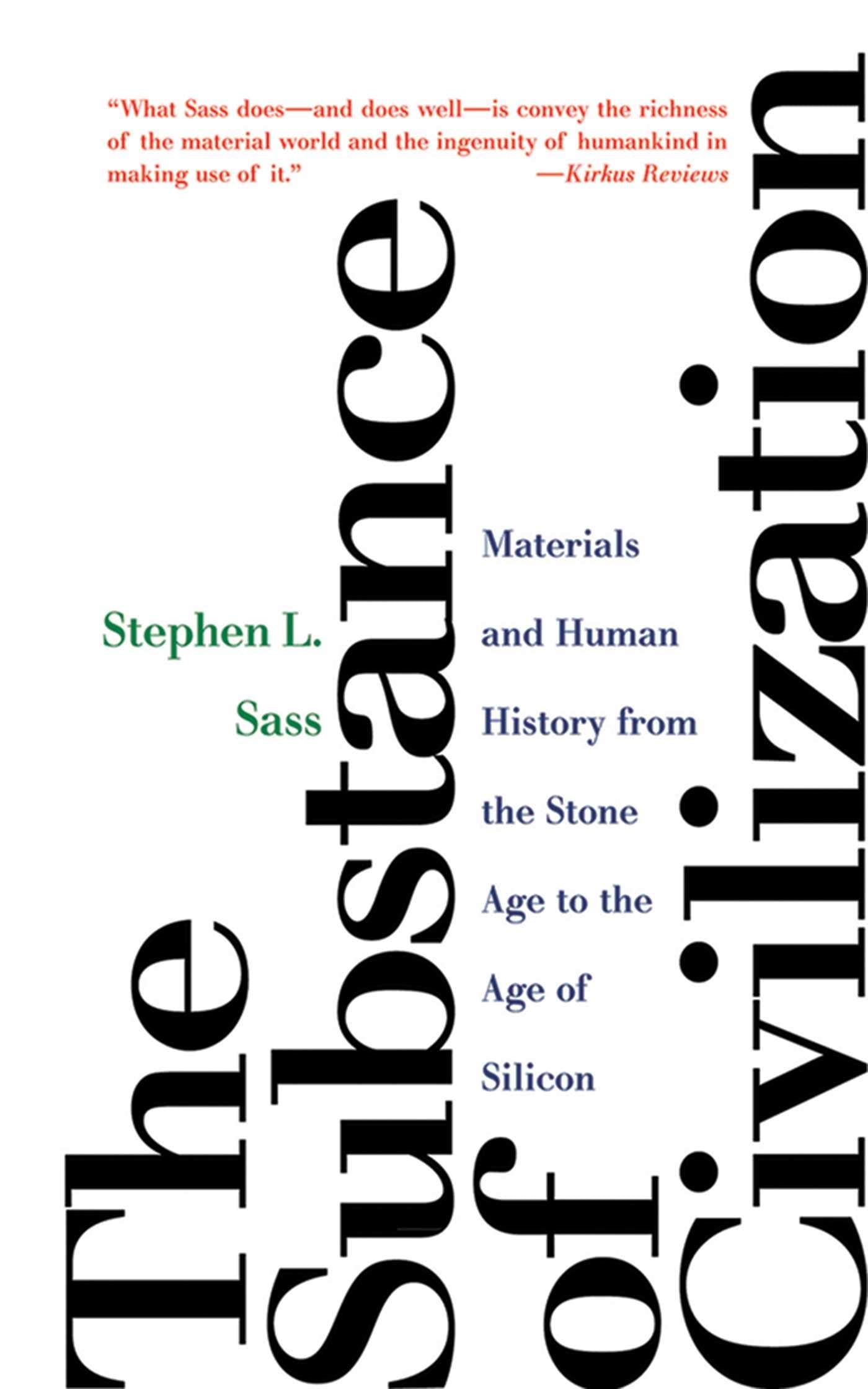 The Substance Of Civilization Materials And Human History From The Stone Age To The Age Of Silicon