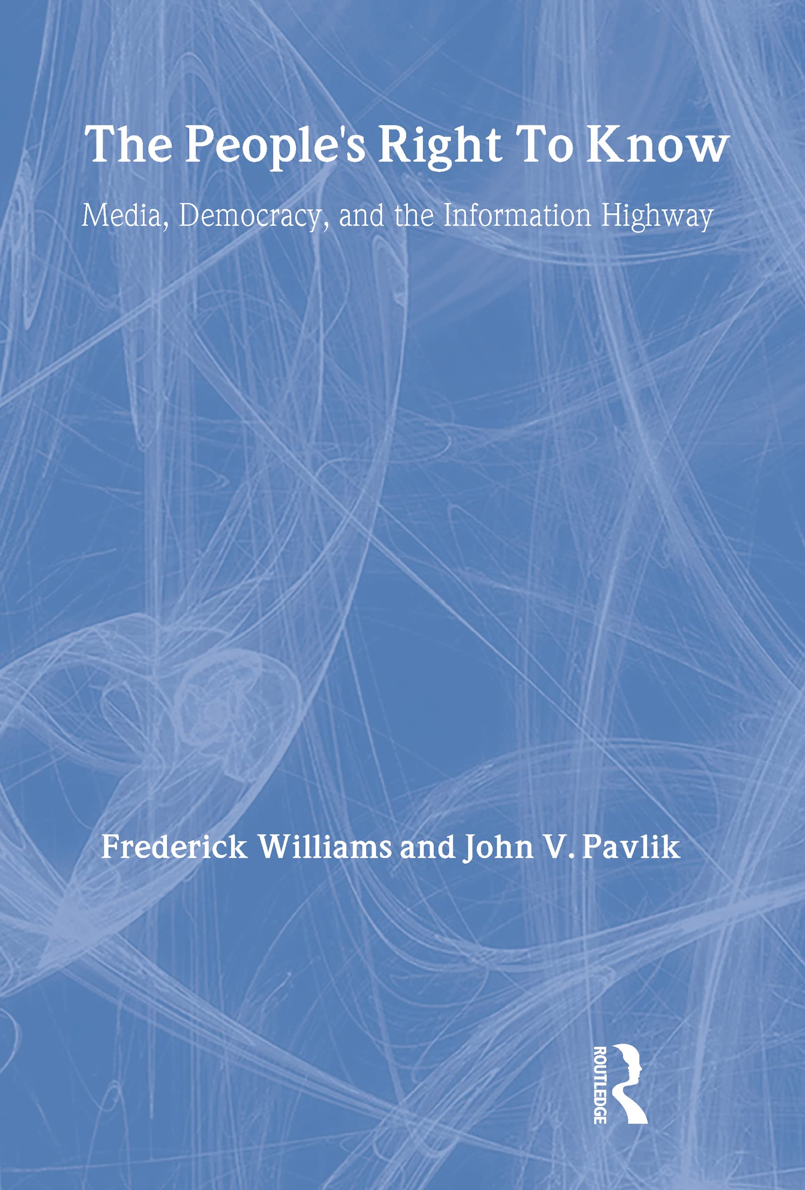 The People's Right To Know: Media, Democracy, and the Information Highway (LEA Telecommunications Series),Used