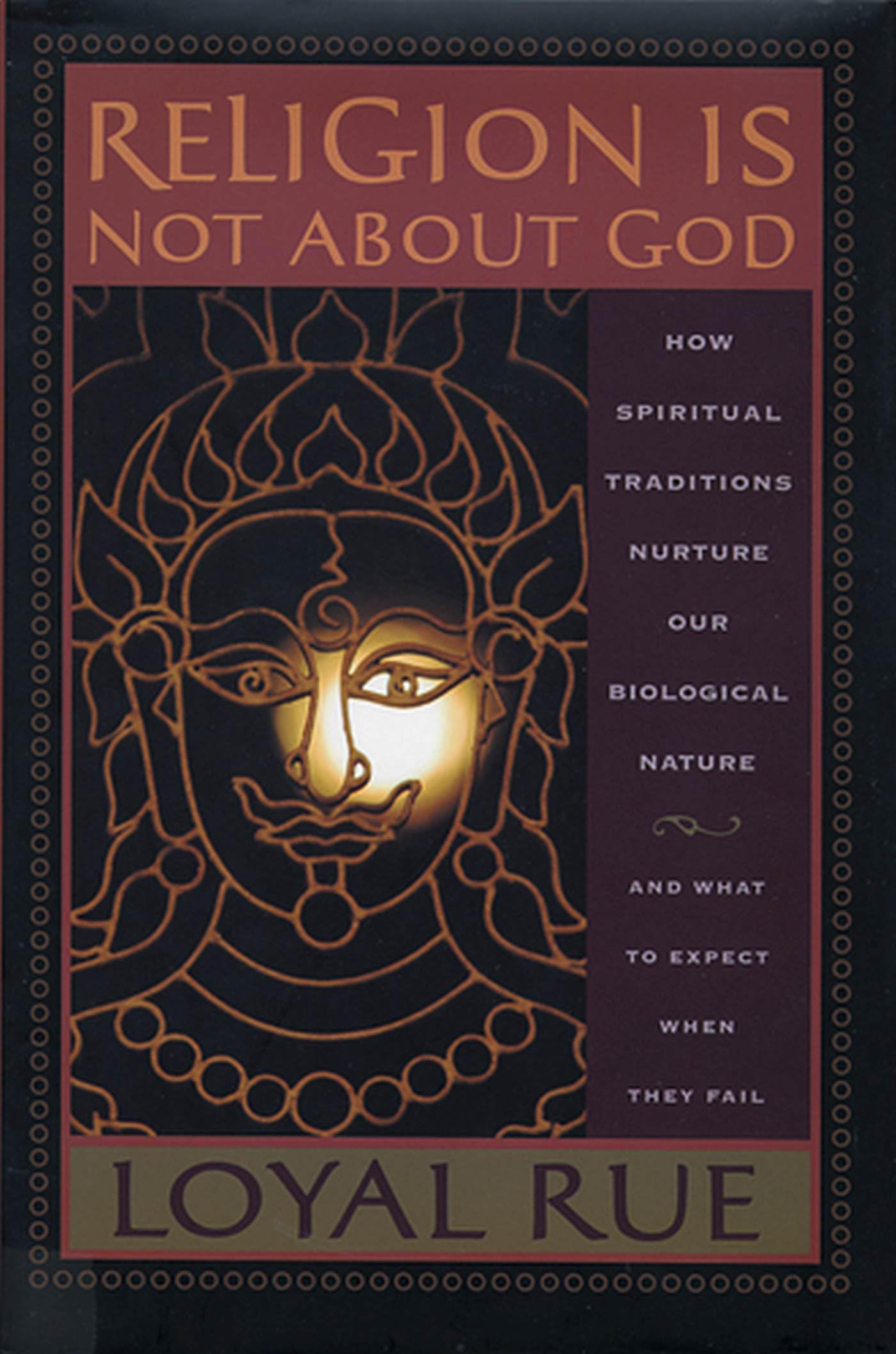Religion is Not about God: How Spiritual Traditions Nurture our Biological Nature and What to Expect When They Fail,Used