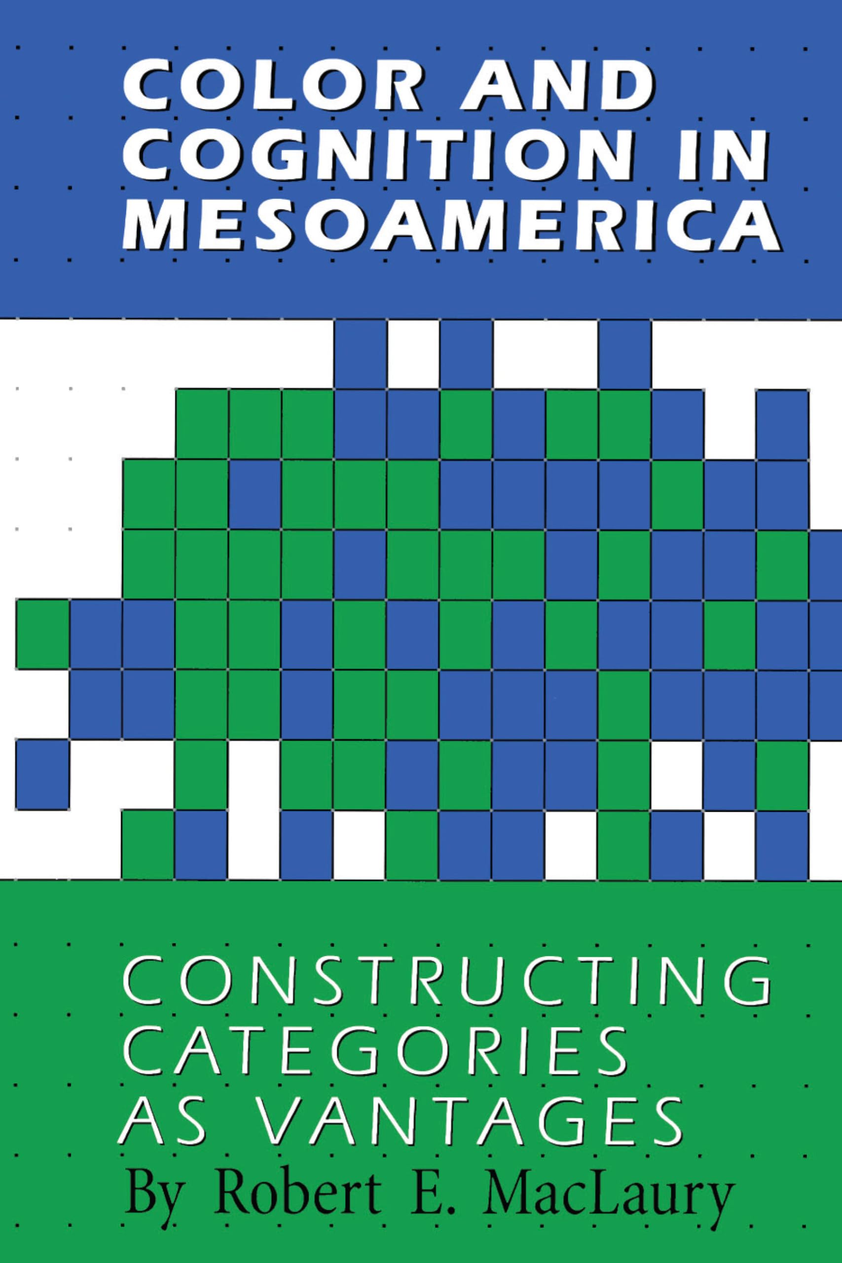 Color And Cognition In Mesoamerica: Constructing Categories As Vantages