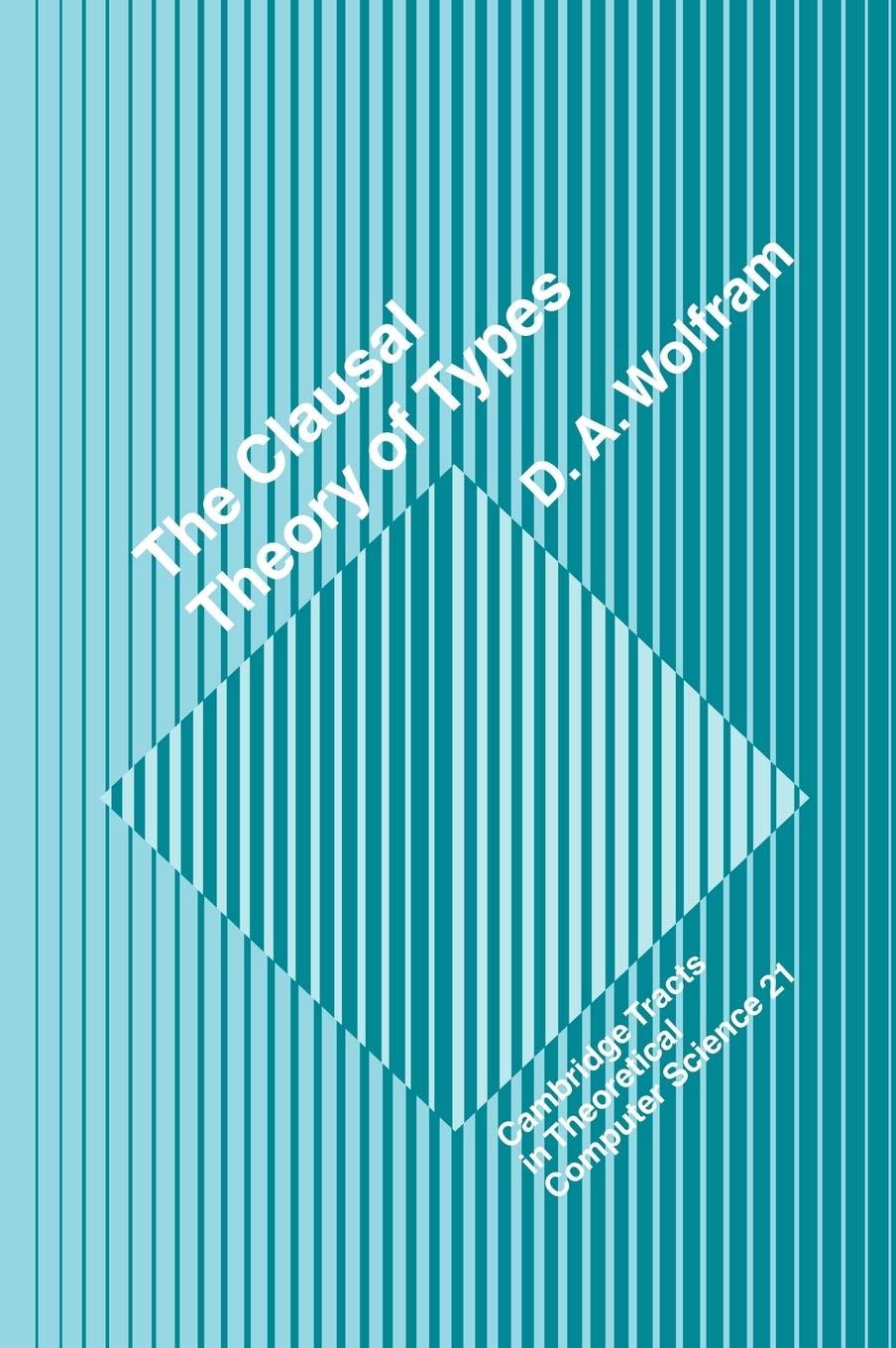 The Clausal Theory of Types (Cambridge Tracts in Theoretical Computer Science, Series Number 21),Used