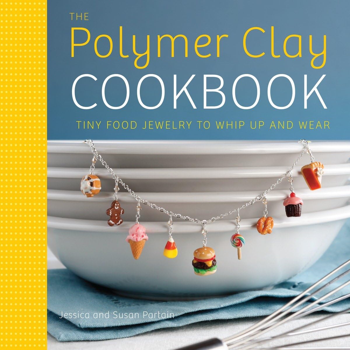 The Polymer Clay Cookbook: Tiny Food Jewelry To Whip Up And Wear,Used