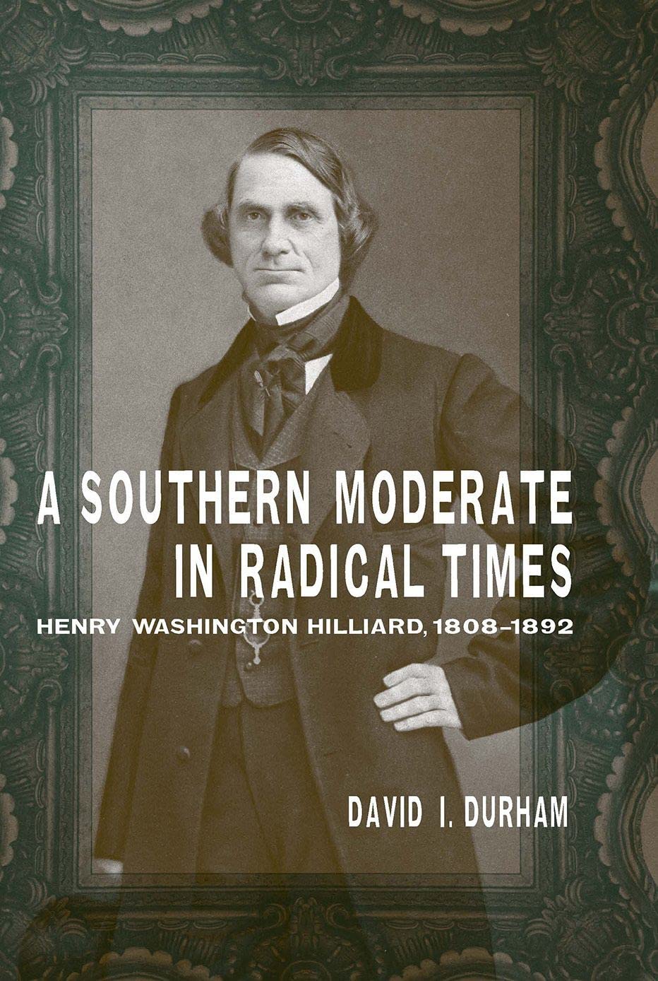 A Southern Moderate In Radical Times: Henry Washington Hilliard, 18081892 (Southern Biography Series),Used