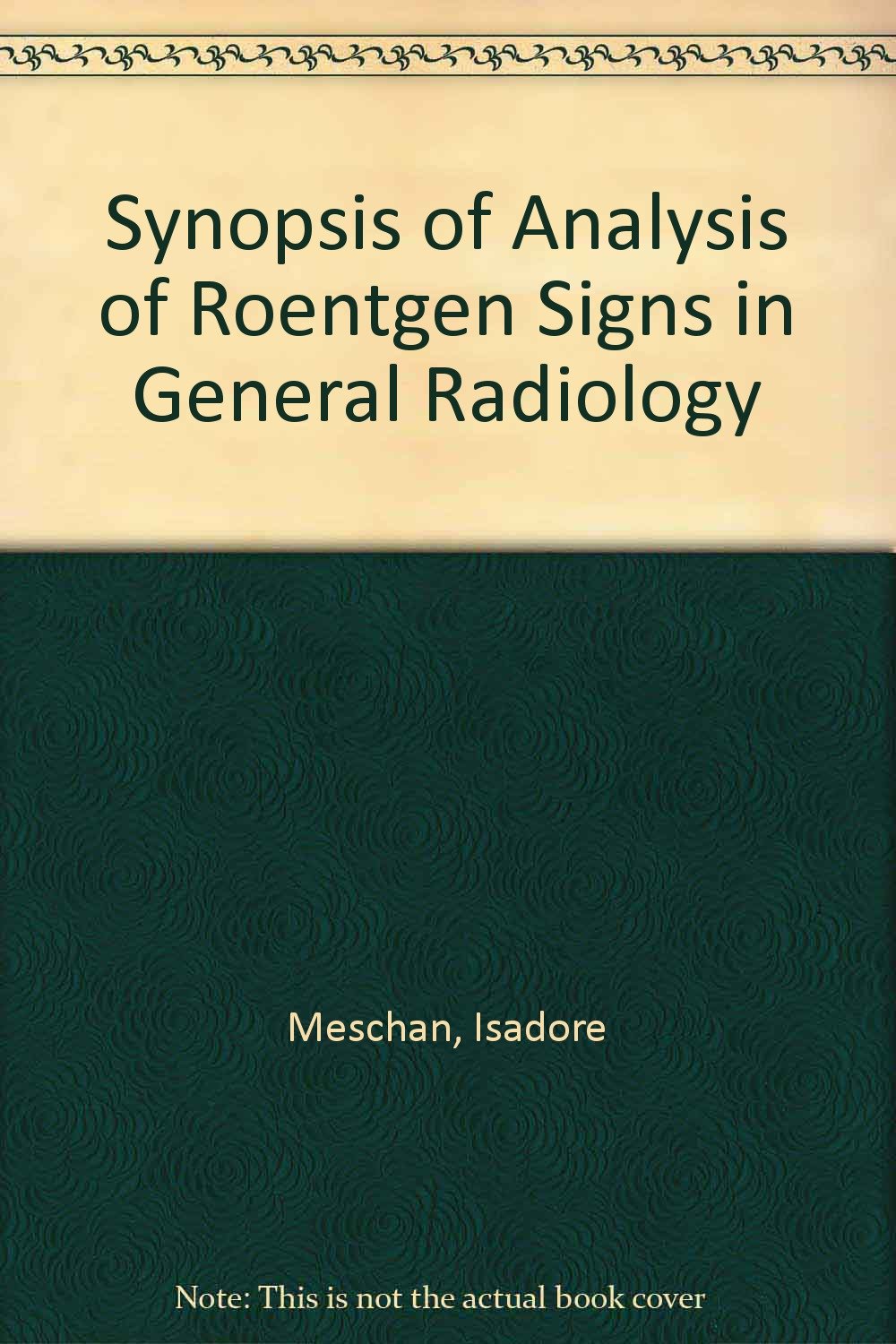 Synopsis of Analysis of roentgen signs in general radiology,New