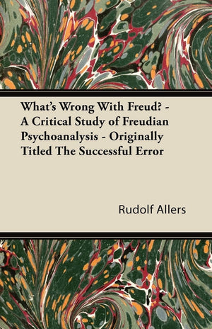 What'S Wrong With Freud?  A Critical Study Of Freudian Psychoanalysis  Originally Titled The Successful Error,Used