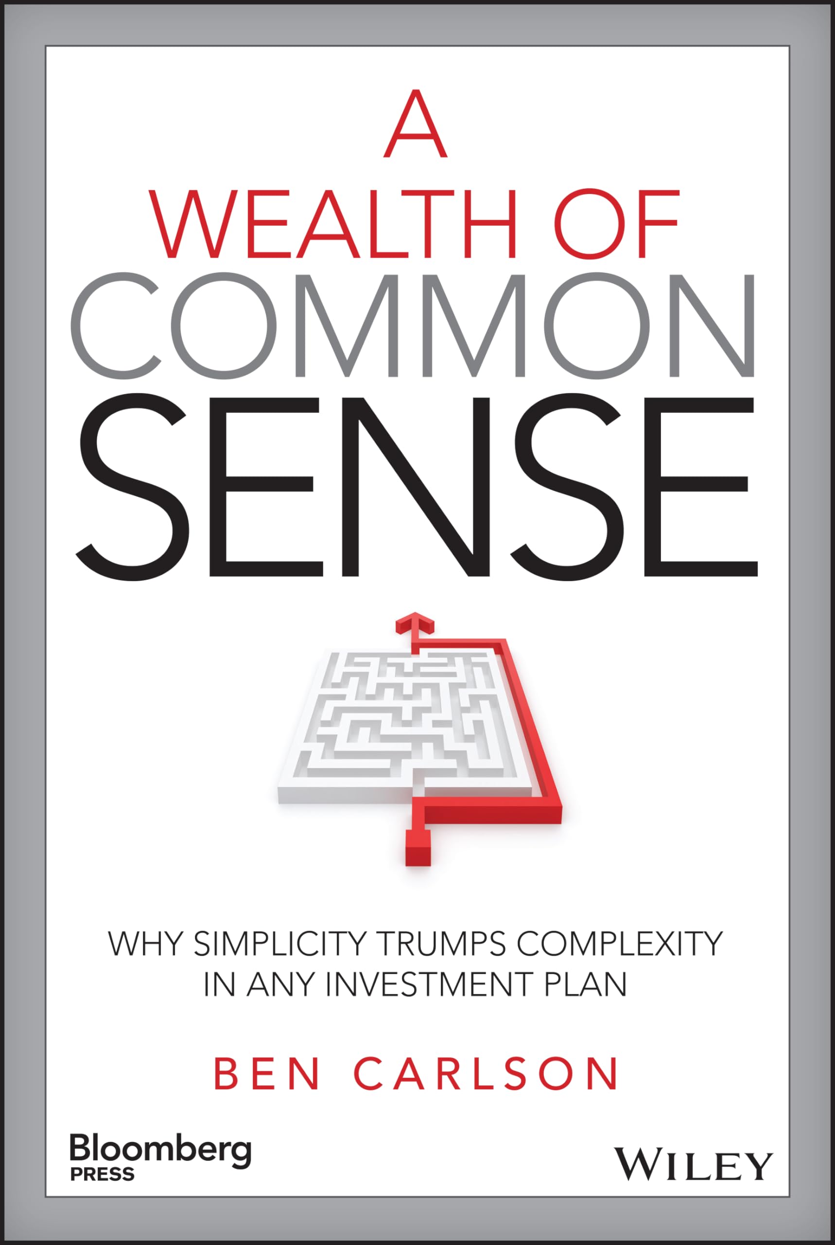 A Wealth of Common Sense: Why Simplicity Trumps Complexity in Any Investment Plan (Bloomberg),New