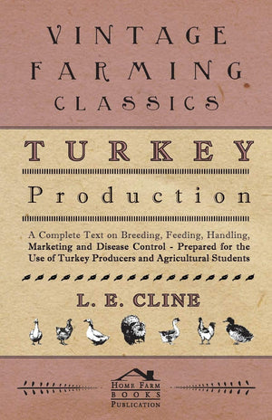 Turkey Production  A Complete Text On Breeding, Feeding, Handling, Marketing And Disease Control  Prepared For The Use Of Turk,Used
