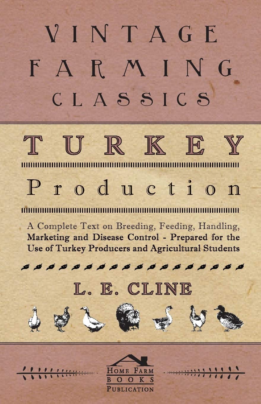 Turkey Production  A Complete Text On Breeding, Feeding, Handling, Marketing And Disease Control  Prepared For The Use Of Turk,Used