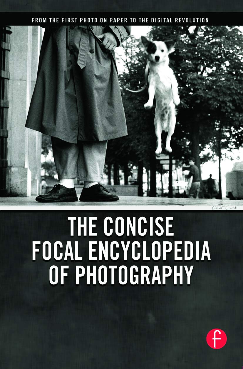 The Concise Focal Encyclopedia of Photography: From the First Photo on Paper to the Digital Revolution,Used