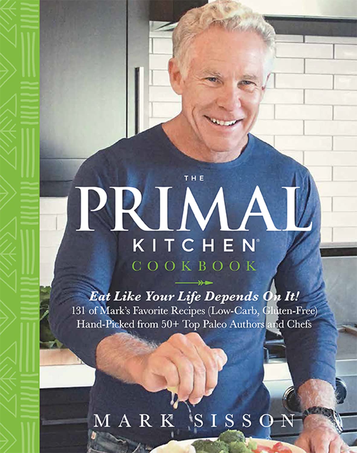 The Primal Kitchen Cookbook: Eat Like Your Life Depends On It!,New