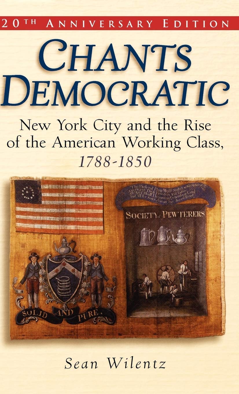 Chants Democratic: New York City and the Rise of the American Working Class, 17881850,Used