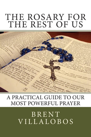 The Rosary For The Rest Of Us: A Practical Guide To Our Most Powerful Prayer,Used