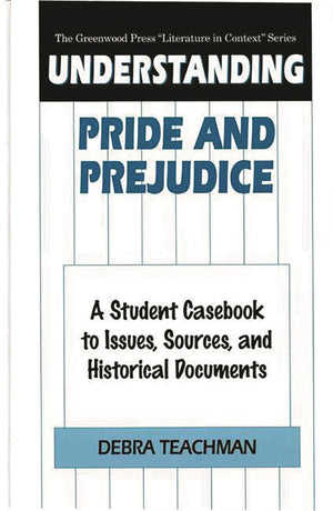 Understanding Pride and Prejudice: A Student Casebook to Issues, Sources, and Historical Documents (The Greenwood Press 'Literat,Used